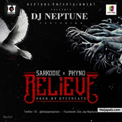 Believe by DJ Neptune ft. Sarkodie x Phyno