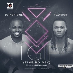 TGIF (Time No Dey) by DJ Neptune ft Flavour