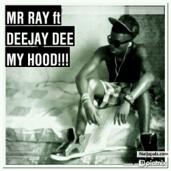 my hood by MR RAY FT DEEJAY DEE