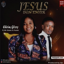 JESUS DON ENTER by Ehirim Glory ft Mr Chuks & Funmi