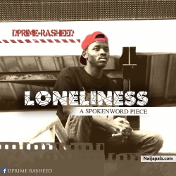 loneliness" a spoken word piece by Dprime Rasheed
