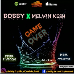 Game Over by Bobby Rae ft Melvin Kesh
