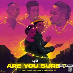 Are you sure by Lyta ft. Zinoleesky, Emo Grae, Naira Marley