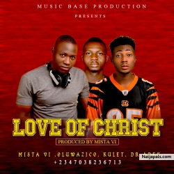 Love of Christ - Prod by Mista VI by Mista VI, Oluwazico,  Kulet,  Dr Adex