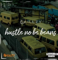Hustle no be beans by Skillzy