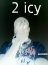 just as icy as i can b