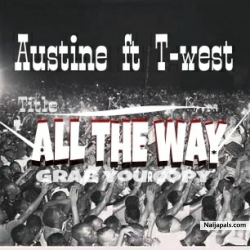 ALL THE WAY by AUSTINE _Ft_ T West