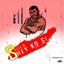 Shey Ko si by Sazzy B 