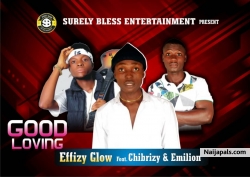 Good loving by Effizy Glow ft Chibrizy X Emilion