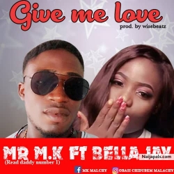 Give Me Love by Mr. MK Ft. Bella Jay