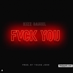 Fvck You (Prod. Young John) by Kizz Daniel