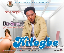 KILOGBE (wetin she carry) by DA SMACK