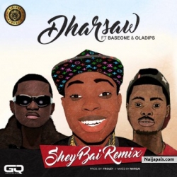 Shey Bai (Remix) by Dharsaw ft. Baseone & Oladips
