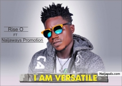 I Am Versatile by Rise O Ft NaijaWays 