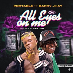 All Eyes On Me by Portable Omologo ft Barry Jhay