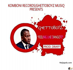 Feeling Like Dangote (Prod. Draff) by GhettoBoyz