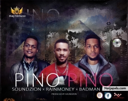 Pino Pino by Soundzion X Rainmoney X Badman Presh