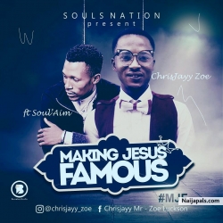making Jesus famous (MJF) by Chrisjayy Zoe X soul'aim