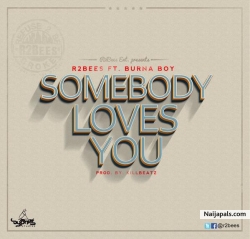 Somebody Loves You by R2Bees Ft. Burna Boy