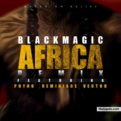 Africa Remix by BlackMagic ft. Phyno, Reminisce & Vector