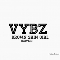 Brown Skin Girl (Cover) by VYBZ
