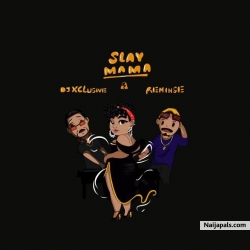 Slay Mama by DJ Xclusive x Reminisce