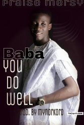 Baba U Do Well(Prod by Mynorkord) by Praise Mersy