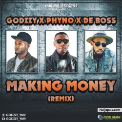 Making Money (Remix) by Godzzy ft. Phyno & De Boss