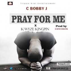 Pray for me by C bobby J ft. k-wyze kingpin (prod. by k-wyze kingpin)