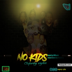 NO KIDS (PROD.BY 8L8BEATS & MASTER-P) by OSPREY VYBZ