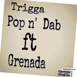 Pop N Dab by Trigga ft grenada