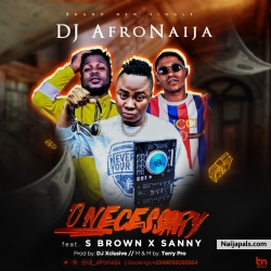 O Neccesary by Dj AfroNaija Ft. S Brown x Sanny Blaze