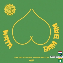 Wata Bam Bam by Slim Kofi Ft. Vanessa Mdee, Ice Prince & KiDi