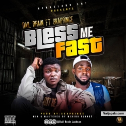 Bless me fast by Dail brain ft Skaprince