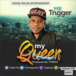 My Queen (prod by 2tboiz) by Mr Trigger