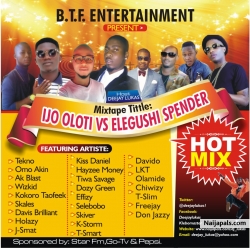 DJ Lukas drop an amazing hot mixtape to alaba on Monday tittle Ijo oloti vs Elegushi spender, here are the tracks inda mixINTRO-Murphy keyz & Kokoro taofeek 1.Tekno - Anything2.Davido-Owo ni koko3.Davido ft Uhuru-The sound4.Famous okobo-Igboro5.Lil kesh ft Psquare Orezil-Shokini6.Yung L-Shooga7.Runtown ft Uhuru-Time no dey8.Elegushi spender-Shana wole9.Skales-Shake body french10.Kiss daniel-Woju o11.Harry song-Better pikin12.Omo akin ft Skales-Ijo oloti13.Korede belleo-Gbeborun14.Tiwa savage-My darling15.Flavoure ft wande coal-Wake up16.Davis brilliant-My baby17.Slyde ft Timaya-Banana rmx18.Kokoro taofeek ft small doc-Int'l19.Dre san-Owo epo20.Selebobo-Gon gon21.Davido ft Arafat-Naughty22.Ak Blast-Aiye23.CDQ ft Olamide-Indomie rmx24.Hayzee money ft Famous-IDI25.YKT-Baby you bad27.Orezi-Shoki french28.DJ Lukas ft Kokoro taofeek-agbe laye29.Wizkid-In my bed refix30.Chiwizy-Anita31.Seyi Shay ft Wizkid-Crazy32.Dre san ft Terry G-Shorky rmx33.Small doctor-Mosquito34.Zeez ft Olamide-Atewo35.Pasuma-Abo36.May D-Get down37.Tekno-Dance38.Side one-Buate39.Small doctor-Oyinbo40.Davido ft Mafikisolo-Tchelete41.Wande coal-Baby hello42.DJ real ft orishe femi-Mi worry43.DJ Jimmy jat ft Olamide-Dayanmo44.Outro-Davis Shortest DJ Lukas