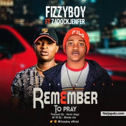 REMEMBER TO PRAY by Fizzy Boy ft. Zadok Jenfer
