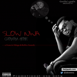 Slow Nwa -Gerrara Here ft. Francis Odega + Reflex by Slow Nwa -Gerrara Here ft. Francis Odega + Reflex