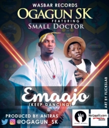 Emaajo by Ogagun SK Ft. Small Doctor
