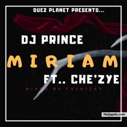 Miriam by Dj Prince Ft Che'zye 