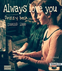 Always love you by prizzy becca Produced by Alianza 