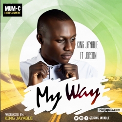 King Jayable Ft Jeason-My Way -Prod By King Jayable by King Jayable 