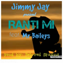 RANTI MI by Jimmy Jay ft Mr Baileys