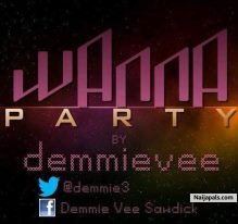 wanna party by demmie vee