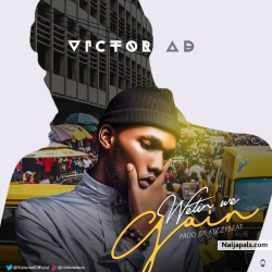 Wetin We Gain by Victor AD