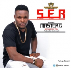 Because of You by Master G  (Prod. by Masterkraft)