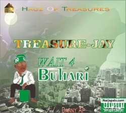 Wait 4 Buhari by Treasure Jay