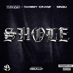 Shole by Yung6ix Ft. Dammy Krane & Sinzu