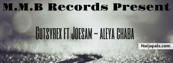 Aleya chaba by Gutsyrex ft Joesam