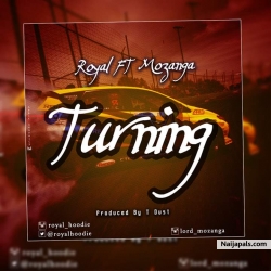 Turning by Royal ft Mozanga